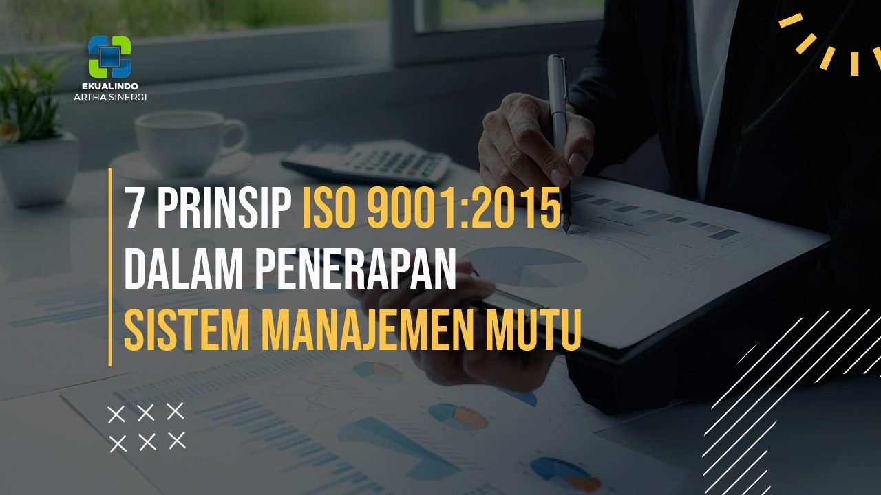 7 Prinsip ISO 9001:2015 dalam penerapan Sistem Manajemen Mutu di Perusahaan