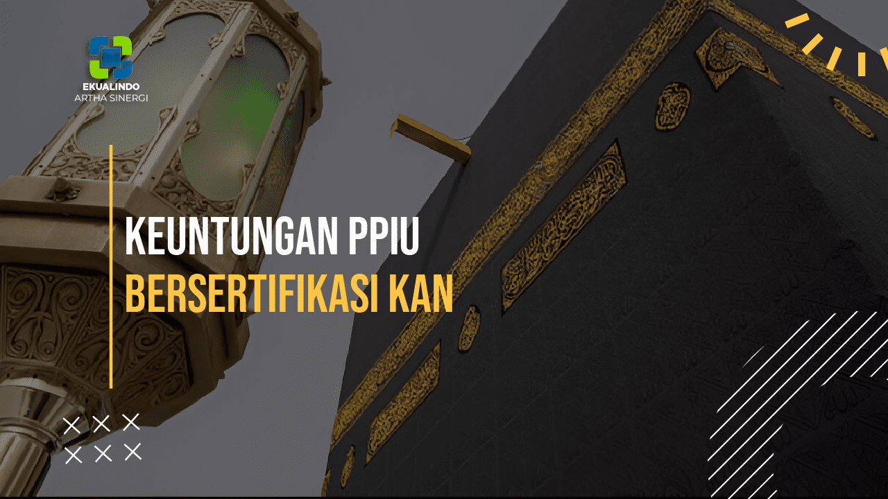 Keuntungan Penyelenggara Perjalanan Ibadah Umrah (PPIU) Bersertifikasi KAN