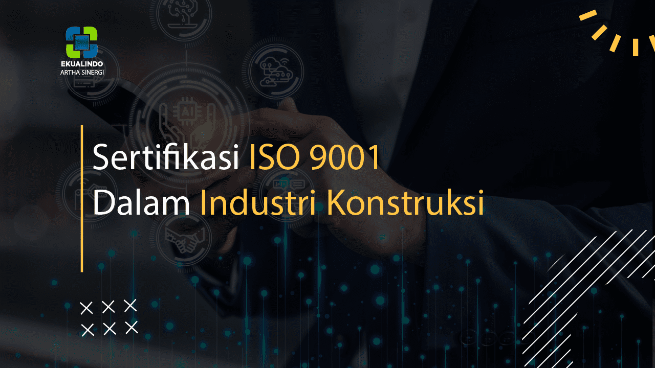 Sertifikasi ISO 9001 Dalam Industri Konstruksi