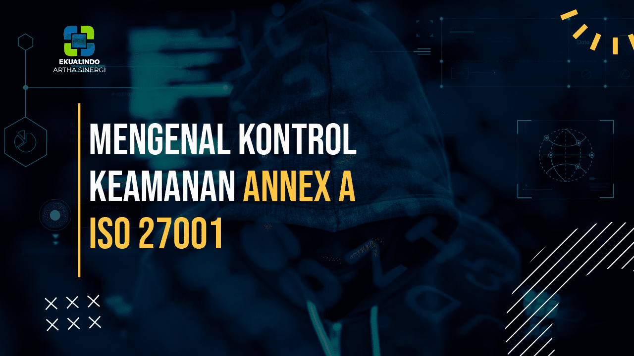 Mengenal Kontrol Keamanan Annex A ISO 27001 