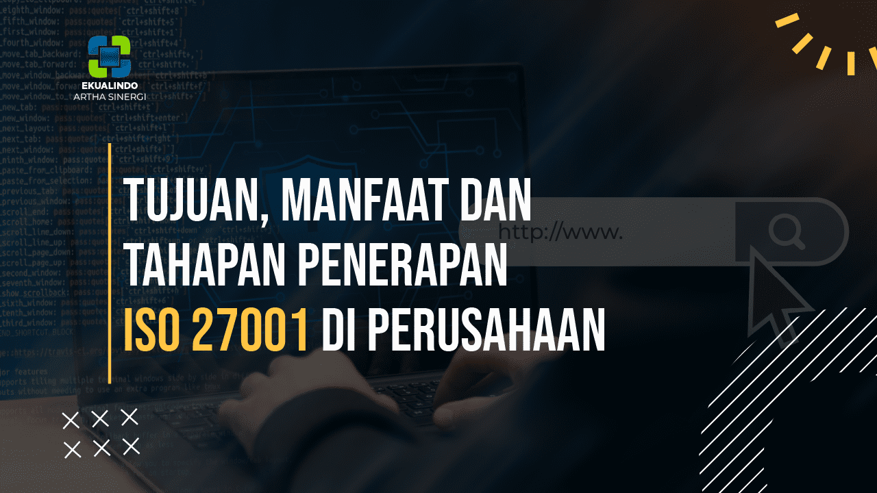 Tujuan, Manfaat dan Tahapan Penerapan ISO 27001 di Perusahaan 