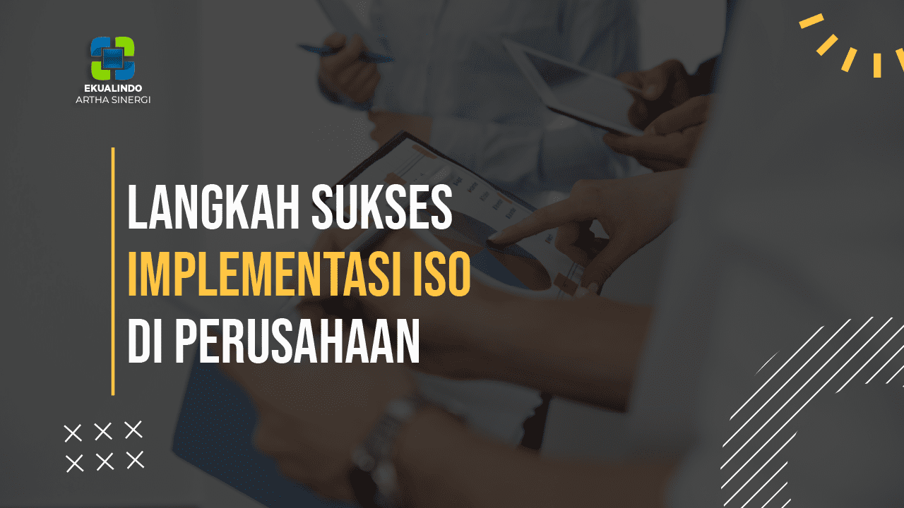 Langkah Sukses Implementasi ISO di Perusahaan 