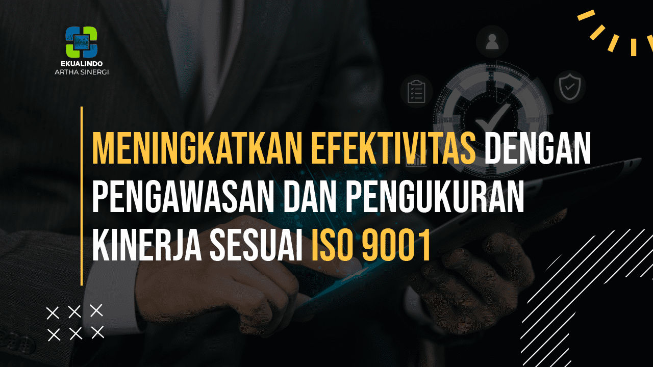 Meningkatkan Efektivitas dengan Pengawasan dan Pengukuran Kinerja sesuai ISO 9001