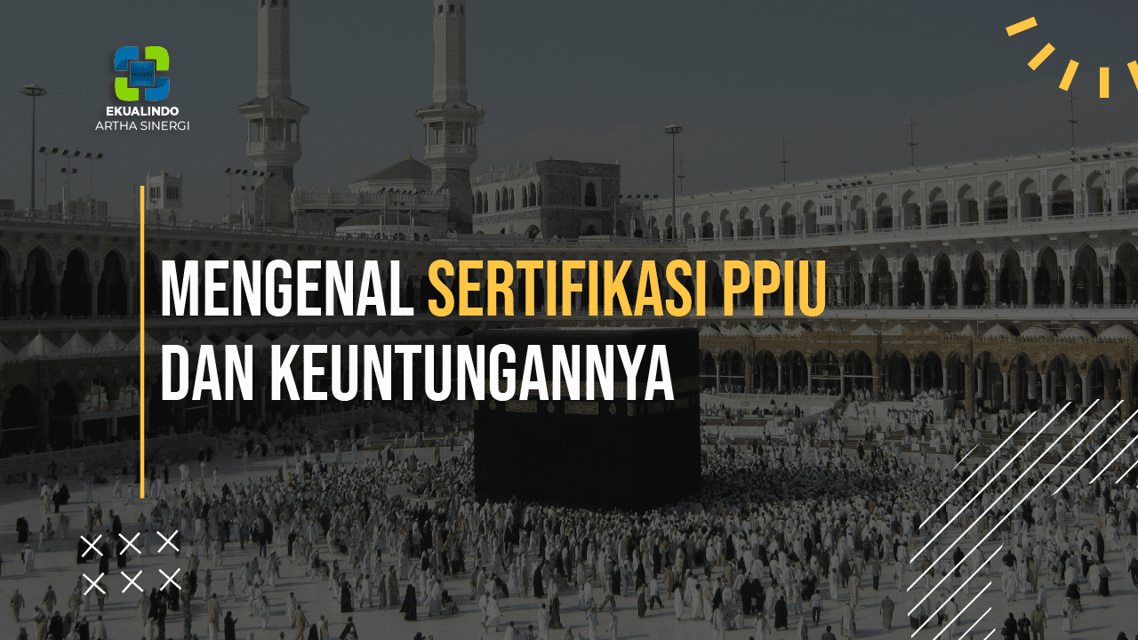 Mengenal Sertifikasi PPIU dan Keuntungannya