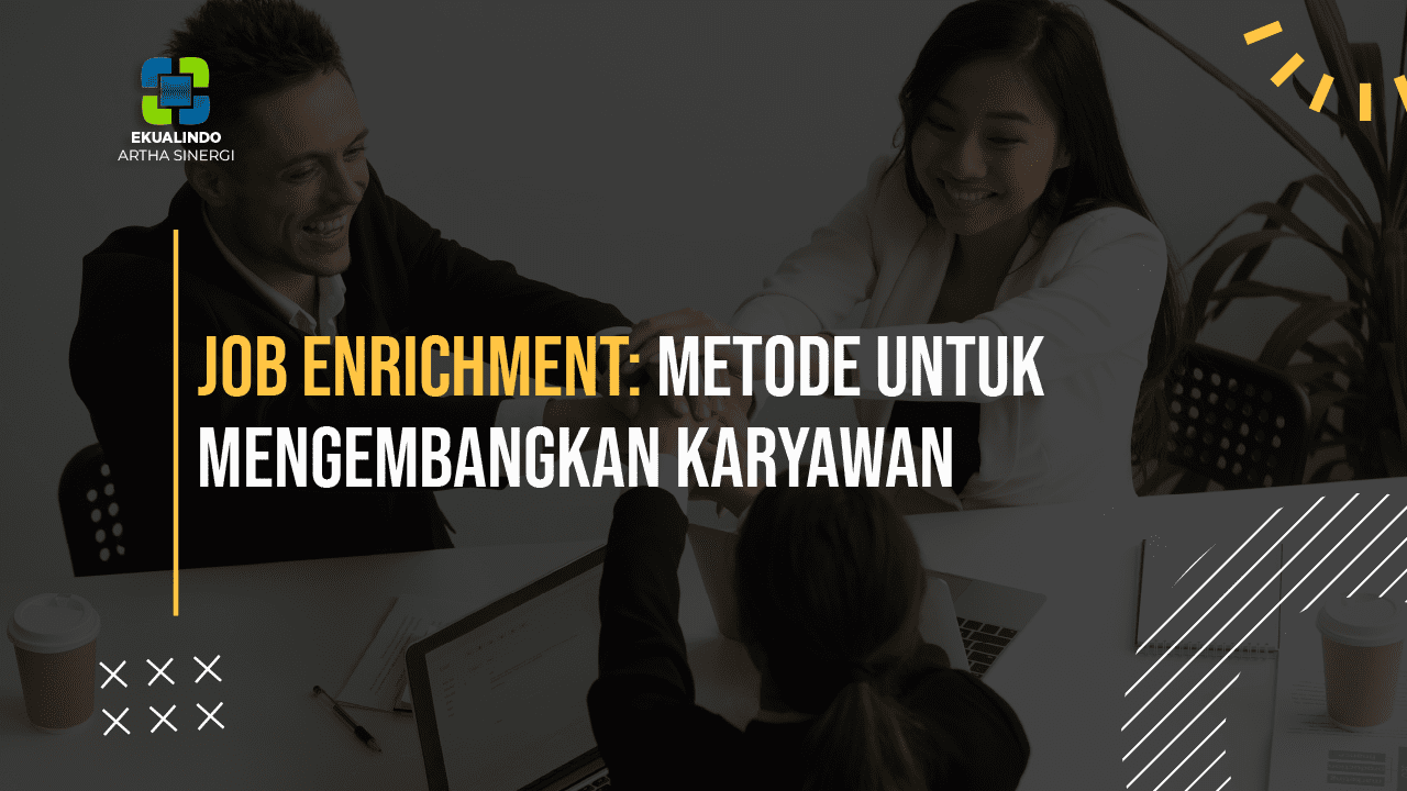 Job Enrichment: Metode untuk Mengembangkan Karyawan