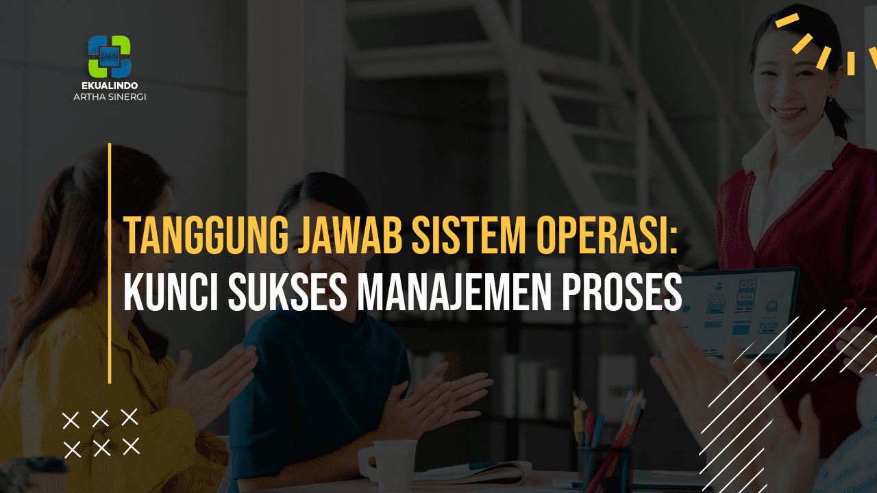 Tanggung Jawab Sistem Operasi: Kunci Sukses Manajemen Proses