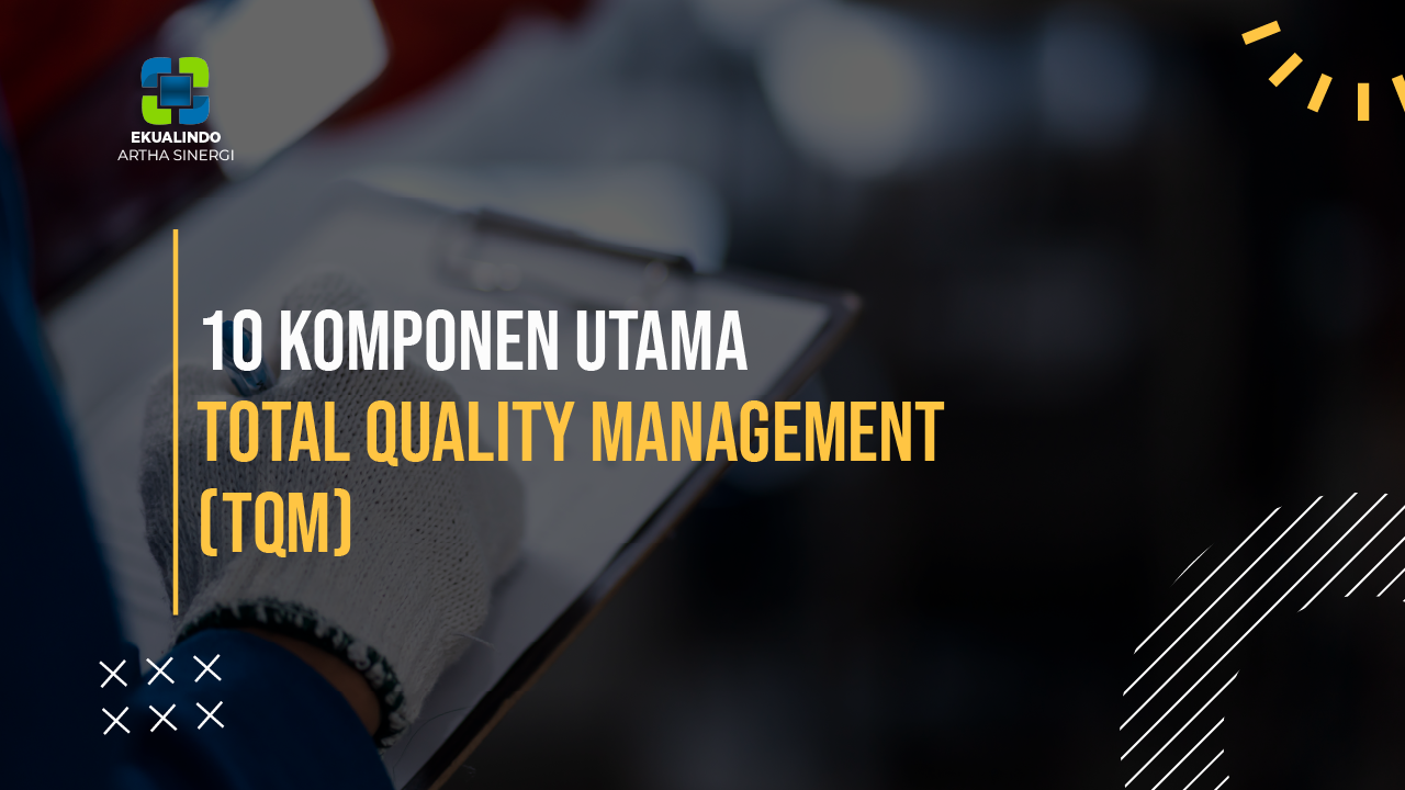 10 Komponen Utama Total Quality Management (TQM)