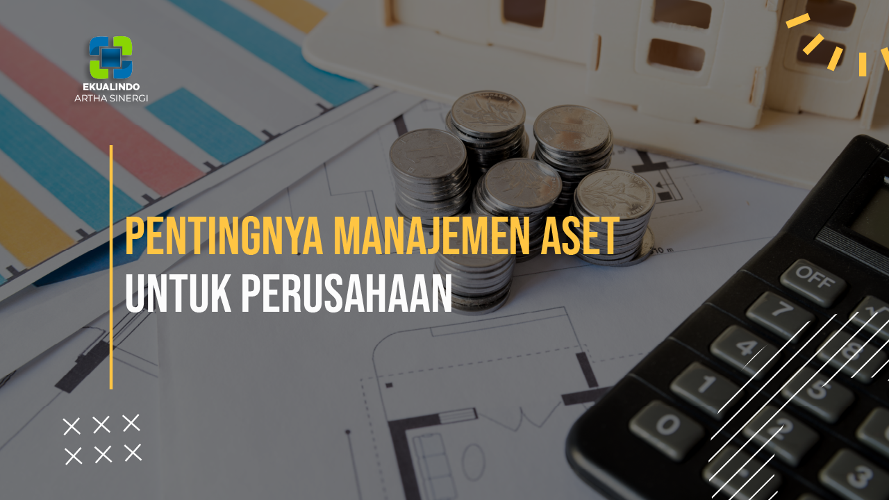 Pentingnya Manajemen Aset untuk Perusahaan